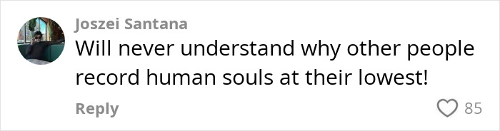 Comment by Joszei Santana expressing confusion about people recording others at their lowest moments on social media. Comment by Joszei Santana expressing confusion about people recording others at their lowest moments on social media.