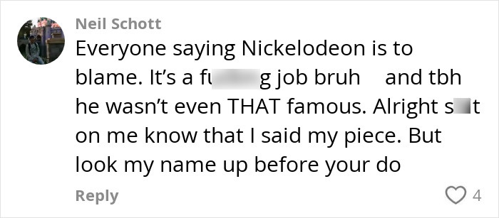 Comment discussing Nickelodeon and fame, reflecting opinions on a former child star's career and public perception. Comment discussing Nickelodeon and fame, reflecting opinions on a former child star's career and public perception.