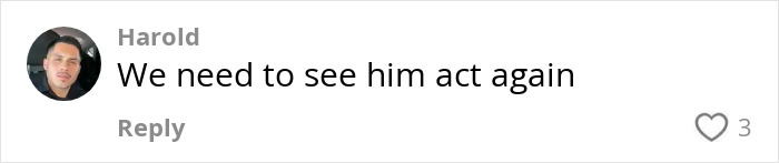 Comment from Harold stating We need to see him act again on a social media platform post.