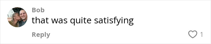 Comment from user Bob saying that the situation was quite satisfying in a social media reply.