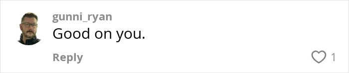 Comment from user gunni_ryan saying Good on you with their profile picture showing a man with glasses and a beard.