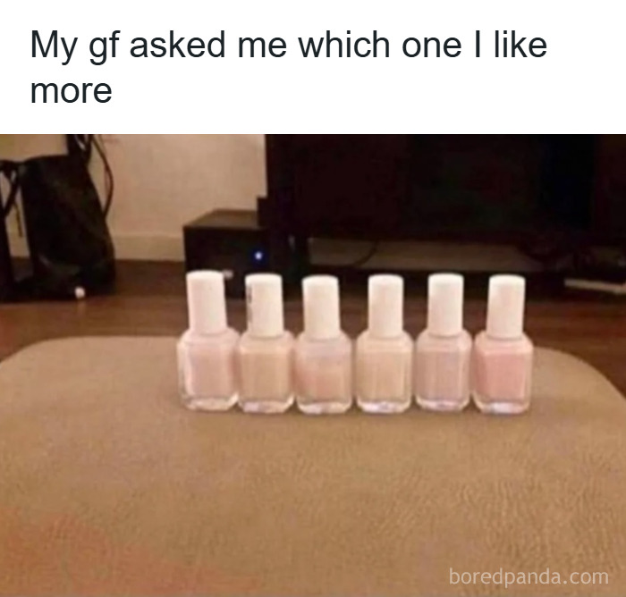 A men humor meme showing six similar nail polish bottles with the caption about choosing between them.