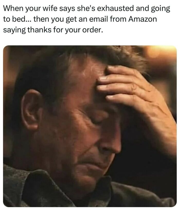 Man holding his forehead tiredly with text about wife exhausted and Amazon order, illustrating men humor meme.
