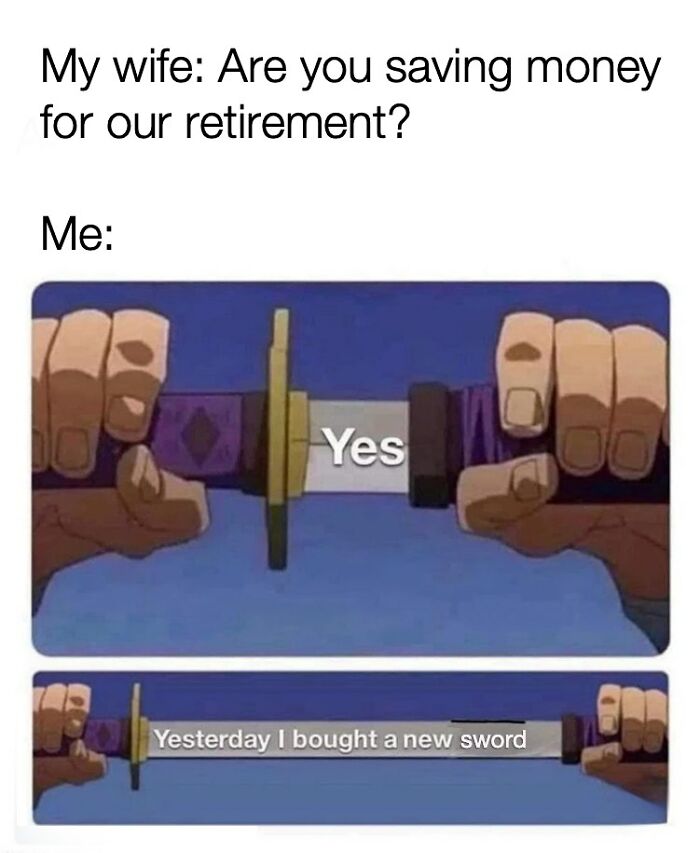 Meme showing men humor with a sword and a joke about saving money for retirement, highlighting men humor memes.