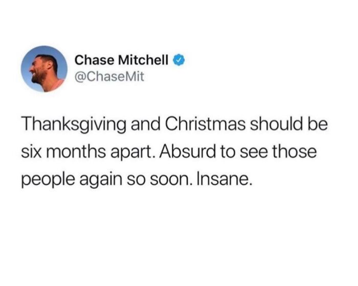 Tweet by Chase Mitchell humorously suggesting Thanksgiving and Christmas should be six months apart in men humor memes.