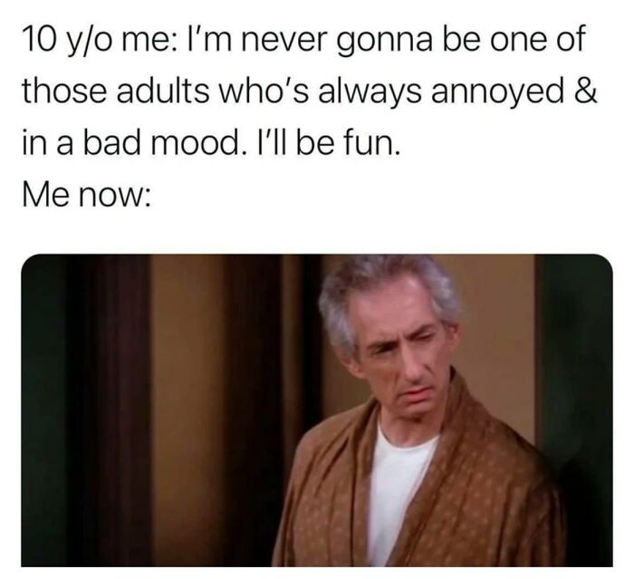 Man humor meme showing a frustrated older man reflecting on childhood expectations versus adult reality.