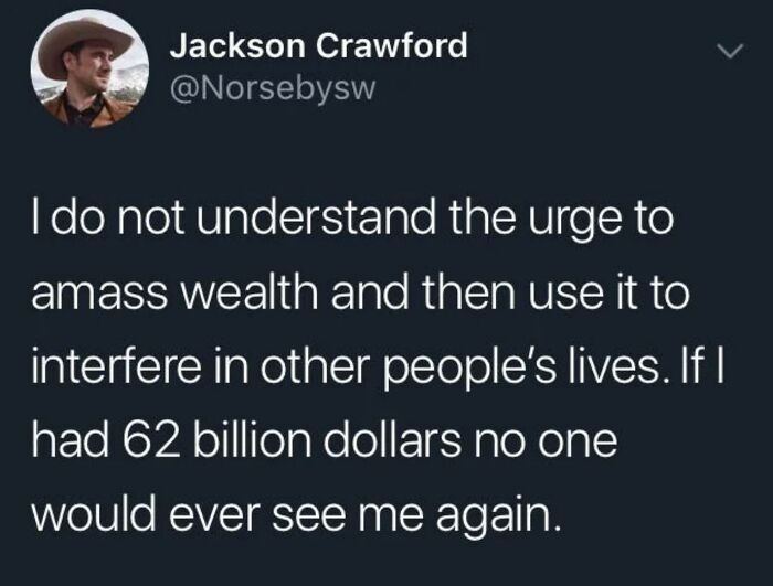 Tweet from Jackson Crawford humorously expressing a men humor meme about wealth and avoiding interference in others' lives.