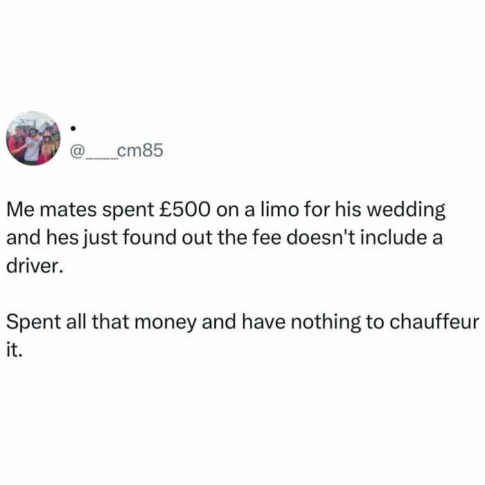 Funny British joke about spending £500 on a limo for a wedding without the chauffeur included.