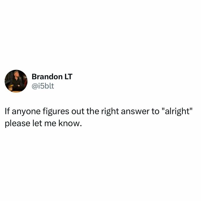 Tweet by Brandon LT humorously questioning the meaning of alright, reflecting British jokes and memes humor.