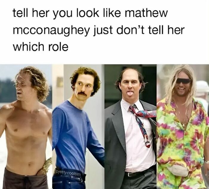 Meme showing different Matthew McConaughey roles with text suggesting to say you look like him without specifying a role.