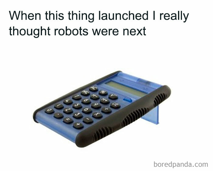 Calculator with caption about launching and expecting robots next, relatable meme for millennials who miss the 90s.