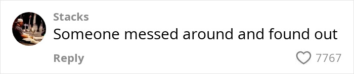 Social media comment saying Someone messed around and found out with 7767 likes, related to woman who tanked boyfriend’s career. Social media comment saying Someone messed around and found out with 7767 likes, related to woman who tanked boyfriend’s career.