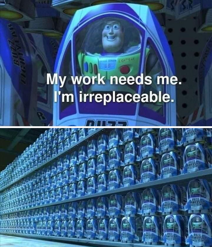 Buzz Lightyear saying my work needs me, I'm irreplaceable, with a shelf full of identical Buzz Lightyear toys, work memes.
