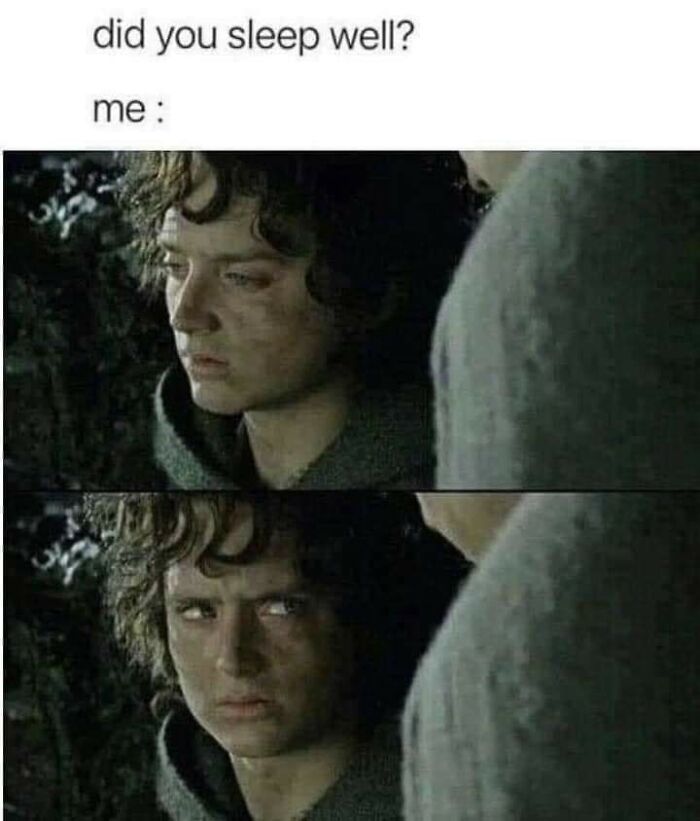 Scene from a movie showing a tired person with the text did you sleep well, a funny mental health meme.
