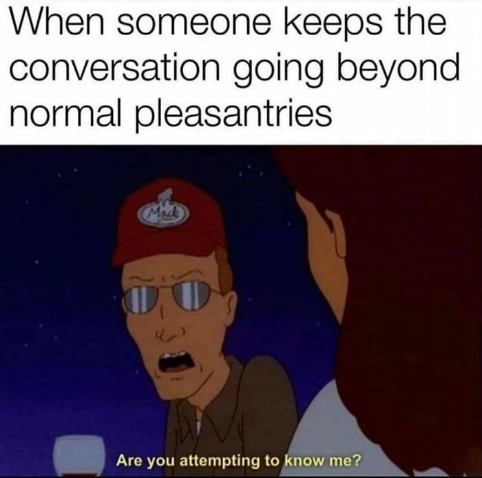 A funny mental health meme showing a character shocked by someone keeping a conversation beyond normal pleasantries.