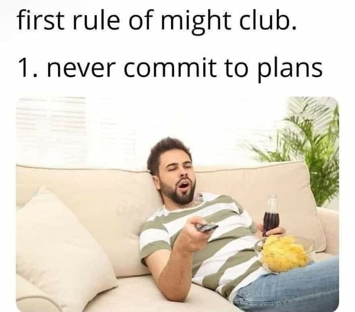 Man lounging on a couch with snacks and drink, caption about not committing to plans, funny mental health meme.