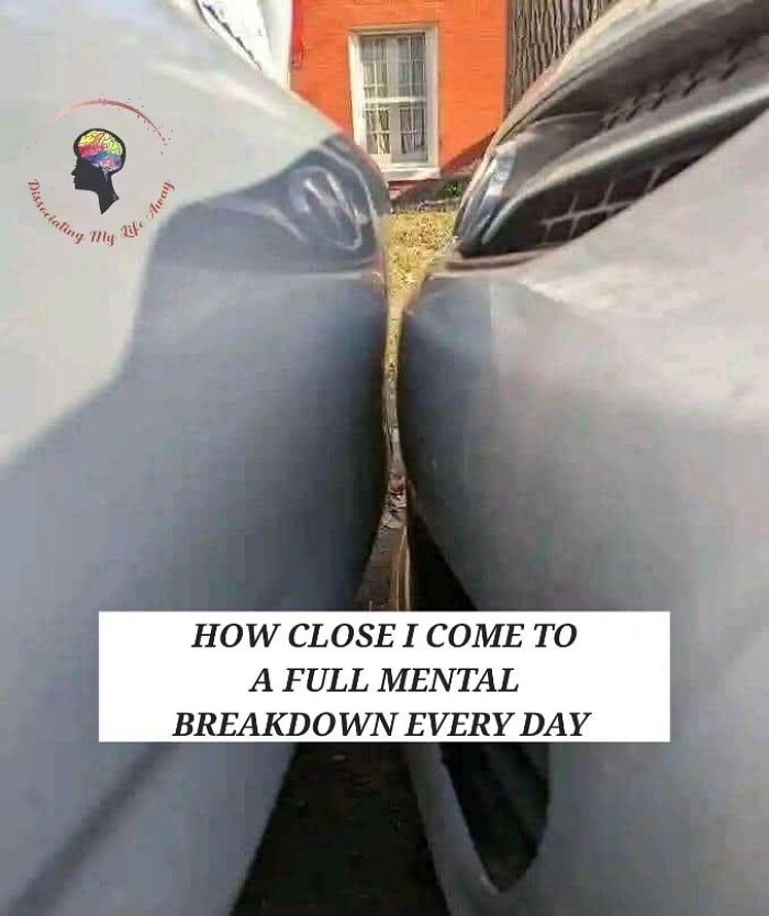 Two cars parked extremely close with text about coming close to a full mental breakdown every day, illustrating mental health memes.