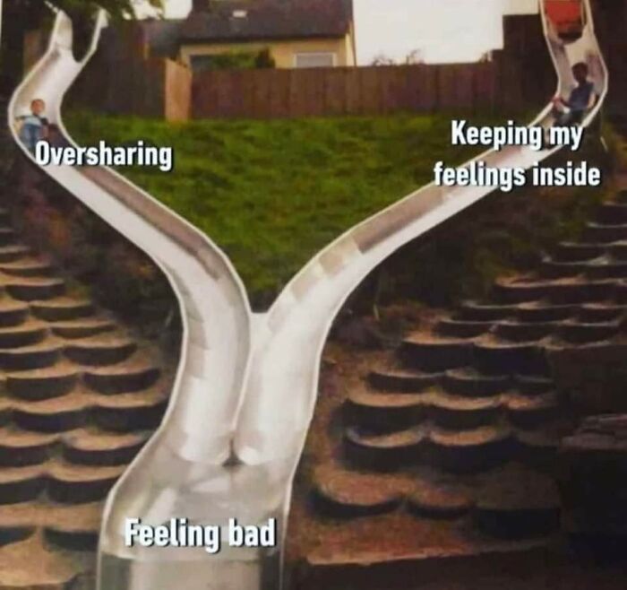 Two people sliding down a split slide labeled oversharing and keeping feelings inside, both leading to feeling bad, mental health meme.