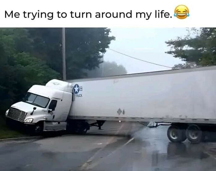 Semi-truck stuck sideways on wet road with caption about turning life around, illustrating funny mental health memes.