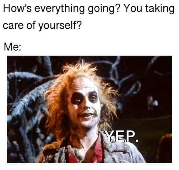 Meme showing a disheveled character humorously replying yes to a question about taking care of mental health.