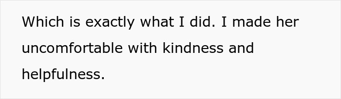 Text on white background stating a statement about making someone uncomfortable with kindness and helpfulness, relating to cheap MIL bullying.
