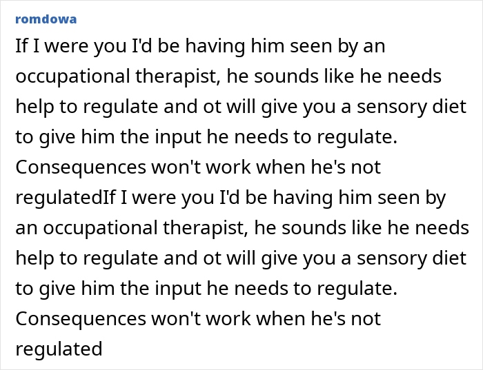 Comment advising a mom to have her 4YO out of control son seen by an occupational therapist for help with regulation. Comment advising a mom to have her 4YO out of control son seen by an occupational therapist for help with regulation.