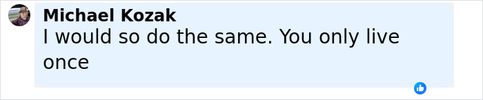 Comment by Michael Kozak stating I would so do the same with mention of You only live once in a social media post. Comment by Michael Kozak stating I would so do the same with mention of You only live once in a social media post.