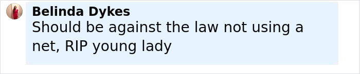 Comment from Belinda Dykes expressing sorrow over trapeze artist&rsquo;s death and criticizing lack of safety net during circus stunt.