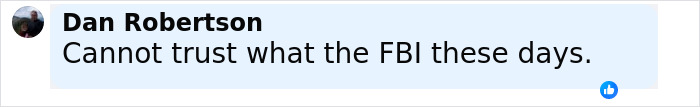 Comment by Dan Robertson in a social media post expressing distrust in the FBI amid discussion of Tyler Robinson and Charlie Kirk assassination evidence.