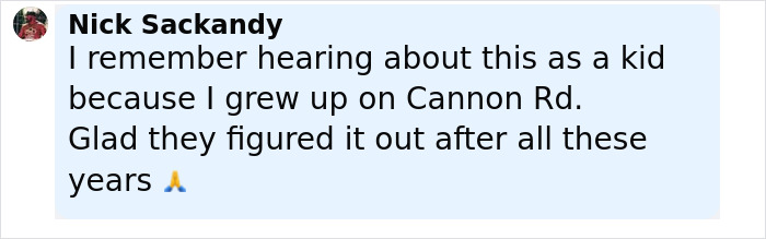 Comment by Nick Sackandy recalling childhood memories on Cannon Rd and relief over police solving a brutal cold case after many years.