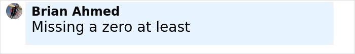 Comment by Brian Ahmed reading Missing a zero at least in a casual online chat interface.