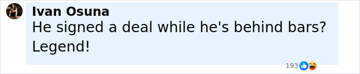 Comment by Ivan Osuna saying he signed a deal while behind bars, expressing admiration and calling him a legend.