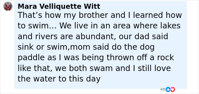 Comment from Mara Velliquette Witt about learning to swim after being thrown off a rock, related to tough love dad incident. Comment from Mara Velliquette Witt about learning to swim after being thrown off a rock, related to tough love dad incident.