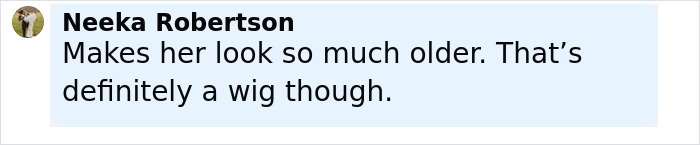 Comment by Neeka Robertson saying the blonde hair makes her look older and appears to be a wig in an online discussion. Comment by Neeka Robertson saying the blonde hair makes her look older and appears to be a wig in an online discussion.
