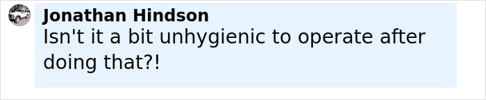 Comment from Jonathan Hindson questioning the hygiene of a doctor caught getting intimate with nurse during surgery.