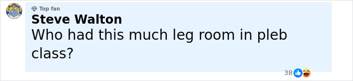 Comment by Steve Walton as top fan questioning legroom in economy class with 38 reactions, including likes and laughter emojis Comment by Steve Walton as top fan questioning legroom in economy class with 38 reactions, including likes and laughter emojis