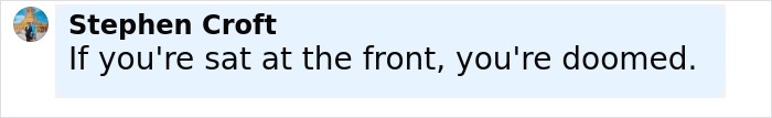 Screenshot of a social media comment warning that sitting at the front in a chilling plane crash simulation is dangerous. Screenshot of a social media comment warning that sitting at the front in a chilling plane crash simulation is dangerous.
