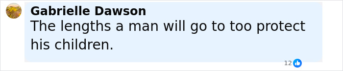 Comment from Gabrielle Dawson about a man&rsquo;s lengths to protect his children related to fugitive dad police standoff.
