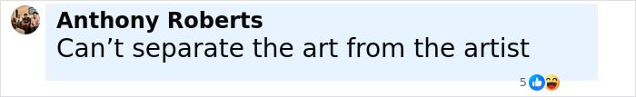 Comment by Anthony Roberts saying Can&rsquo;t separate the art from the artist on a social media post.