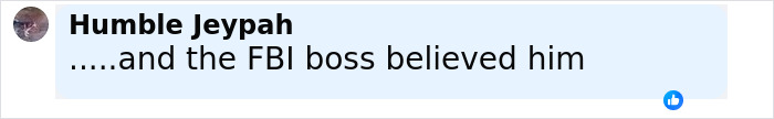 Comment on social media from Humble Jeypah about FBI boss believing a man who falsely confessed to Charlie Kirk's assassination. Comment on social media from Humble Jeypah about FBI boss believing a man who falsely confessed to Charlie Kirk's assassination.