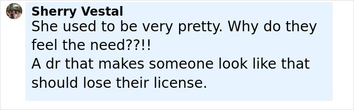 Comment by Sherry Vestal criticizing a doctor for making someone look unrecognizable despite their former beauty.