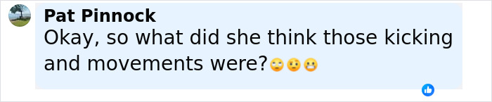 Comment from Pat Pinnock questioning what a woman thought the kicking and movements were before discovering her pregnancy.