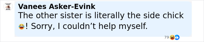 Comment by Vanees Asker-Evink about the other sister, humorously calling her the side chick.
