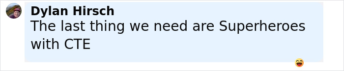 User Dylan Hirsch commenting that the last thing needed are superheroes with CTE in an online discussion. User Dylan Hirsch commenting that the last thing needed are superheroes with CTE in an online discussion.
