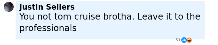 Comment by Justin Sellers criticizing someone for not being Tom Cruise, with 51 reactions including likes and laughing emojis. Comment by Justin Sellers criticizing someone for not being Tom Cruise, with 51 reactions including likes and laughing emojis.