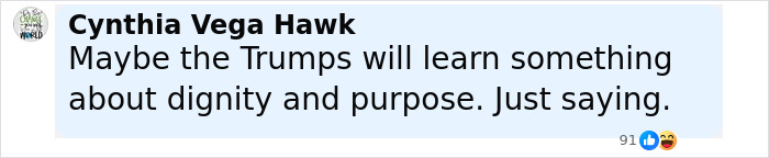 Comment by Cynthia Vega Hawk about the Trumps, discussing dignity and purpose on social media, with 91 reactions. Comment by Cynthia Vega Hawk about the Trumps, discussing dignity and purpose on social media, with 91 reactions.