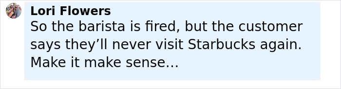 Comment from Lori Flowers about a fired Starbucks barista after a customer discovered a hidden hate message on the cup.