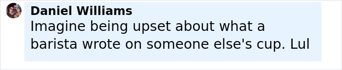 Comment by Daniel Williams discussing a barista&rsquo;s hidden hate message on a Starbucks cup.