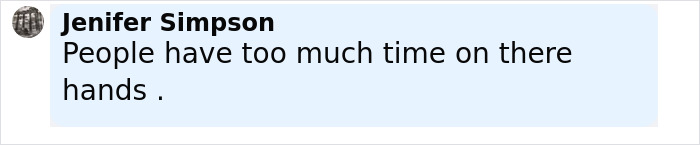 Comment by Jenifer Simpson in black text on a light blue background discussing people having too much time on their hands.