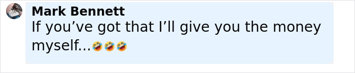 Screenshot of a casual chat message reading If you&rsquo;ve got that I&rsquo;ll give you the money myself with laughing emojis.